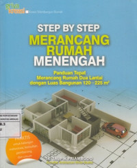 Step By Step Merancang Rumah Menengah : Panduan tepat merancang rumah dua lantai dengan luas bangunan 120-225 m