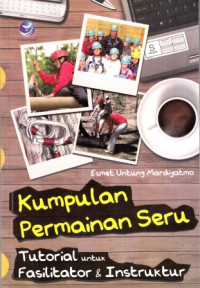 Kumpulan Permainan Seru: Tutorial Untuk Fasilitator & Instruktur