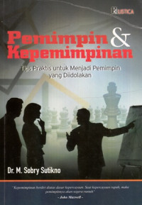 Pemimpin dan Kepemimpinan : Tips Praktis untuk Menjadi Pemimpin yang Diidolakan