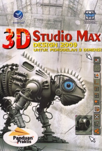 Panduan Praktis 3D Studio Max Design 2009 : Untuk Pemodelan 3 Dimensi