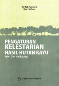 Pengaturan Kelestarian Hasil Hutan Kayu : Teori Dan Aplikasinya