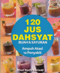 Seratus Dua Puluh Jus Dahsyat Buah Dan Sayuran Ampuh Atasi 12 Penyakit