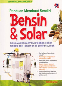 Panduan Membuat Sendiri Bensin Dan Solar : Cara Mudah Membuat Bahan Bakar Nabati Dari Tanaman Di Sekitar Rumah