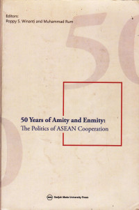 50 Years of Amity and Enmity: The Politics of ASEAN Cooperation