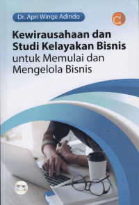 Kewirausahaan Dan Studi Kelayakan Bisnis: Untuk Memulai Dan Mengelola Bisnis