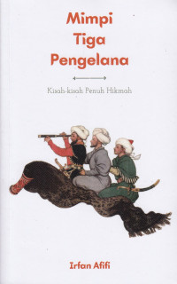 Mimpi tiga pengelana : Kisah-kisah penuh hikmah