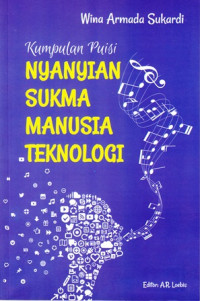 Kumpulan Puisi : nyanyian sukma manusia teknologi.