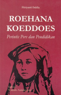 Roehana Koeddoes : Perintis Pers dan Pendidikan.