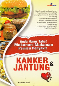 Anda Harus Tahu ! Makanan-Makanan Pemicu Penyakit Kanker Jantung