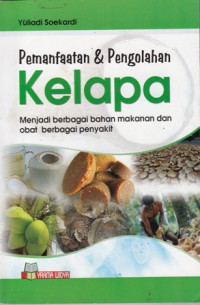 Pemanfaatan Dan Pengolahan Kelapa : Menjadi Berbagai Bahan Makanan Dan Obat Berbagai Penyakit