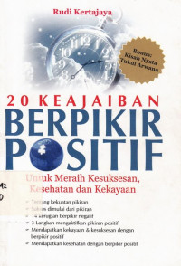 20 keajaiban berpikir positif: untuk meraih kesuksesan, kesehatan dan kekayaan