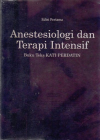 Anestesiologi Dan Terapi Intensif : Buku Teks KATI-PERDATIN, Buku 3