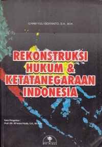 Rekonstruksi Hukum Dan Ketatanegaraan Indonesia