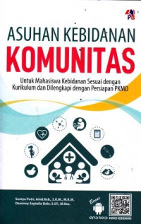 Asuhan Kebidanan Komunitas : Untuk Mahasiswa Kebidanan Sesuai dengan Kurikulum dan Dilengkapi dengan Persiapan PKMD