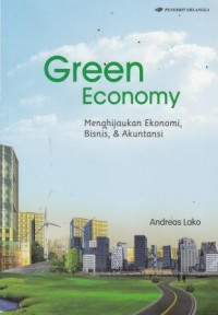 Green Economy: Menghijaukan Ekonomi, Bisnis, Dan Akuntansi