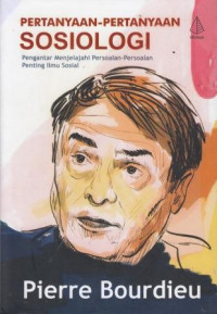Pertanyaan-Pertanyaan Sosiologi: Pengantar Menjelajahi Persoalan-Persoalan Penting Ilmu Sosial