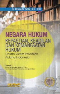 Negara Hukum Kepastian, Keadilan, Dan Kemanfaatan Hukum Dalam Sistem Peradilan Pidana Indonesia