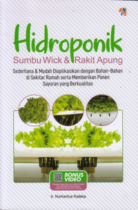 Hidroponik Sumbu Wick & Rakit Apung : Sederhana & Mudah Diaplikasikan Dengan Bahan-Bahan di Sekitar Rumah Serta Memberikan Panen Sayuran yang Berkualitas