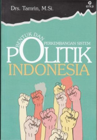 Bentuk dan Perkembangan Sistem Politik Indonesia