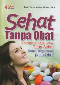 Sehat Tanpa Obat: Berbagai Upaya Untuk Tetap Sehat Tanpa Tergantung Pada Obat