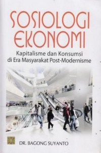 Sosiologi Ekonomi: Kapitalisme dan Konsumsi di Era Masyarakat Post-Modernimse