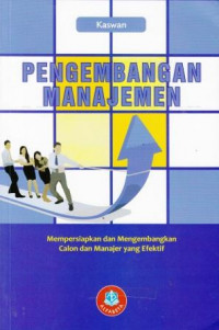 Pengembangan Manajemen: Mempersiapkan dan Mengembangkan Calon dan Manajer yang Efektif