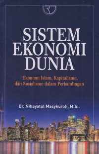 Sistem Ekonomi Dunia : Ekonomi Islam, Kapitalisme, Dan Sosialisme Dalam Perbandingan