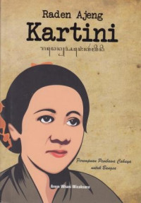 RADEN AJENG KARTINI Perempuan Pembawa Cahaya untuk Bangsa