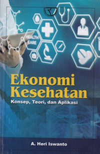 Ekonomi Kesehatan: Konsep, Teori, dan Aplikasi