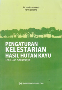 Pengaturan Kelestarian Hasil Hutan Kayu: Teori Dan Aplikasinya