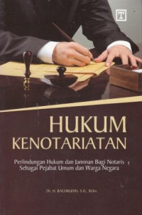 Hukum Kenotariatan: Perlindungan Hukum Dan Jaminan Bagi Notaris Sebagai Pejabat Uum Dan Warga Negara