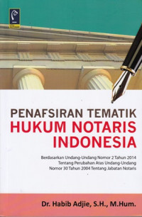 Penafsiran Tematik Hukum Notaris Indonesia: Berdasarkan Undang-Undang Nomor 2 Tahun 2014 Tentang Perubahan Atas Undang-Undang Nomor 30 Tahun 2004 Tentang Jabatan Notaris