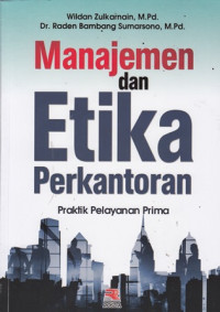 Manajemen dan Etika Perkantoran : praktik pelayanan prima