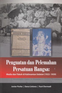 Penguatan Dan Pelemahan Persatuan Bangsa: Media Dan Tokoh Di Kalimantan Selatan (1923-1959)