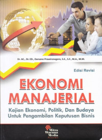 Ekonomi Manajerial: Kajian Ekonomi, Politik, Dan Budaya Untuk Pengambilan Keputusan Bisnis