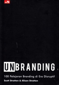 Unbranding: 100 Pelajaran Branding Di Era Disruptif