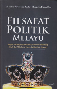 Filsafat Politik Melayu: Kajian Filosofis dan Refleksi Filosofis Terhadap Kitab Taj al-Salatin Karya Bukhari Al-Jauhari