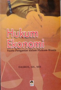 Hukum Ekonomi: Suatu Pengantar Dalam Hukum Bisnis