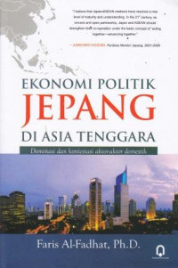 Ekonomi Politik Jepang Di Asia Tenggara: Dominasi Dan kontestasi Aktor-Aktor Domestik