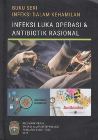 Buku Seri Infeksi Dalam Kehamilan : Infeksi Luka Operasi Dan Antibiotik Rasional