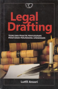 Legal Drafting: Teori dan Praktik Penyusunan Peraturan Perundang-undangan