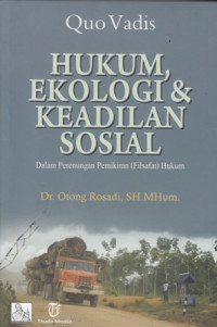 Qua Vadis Hukum Ekologi & Keadilan Sosial: Dalam Perenungan Pemikiran (Firasat) Hukum