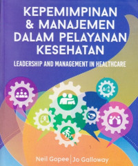 Kepemimpinan & Manajemen Dalam Pelayanan Kesehatan: Leadership And Management In Healthcare