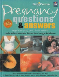 Pregnancy Questions & Answers: Segala Hal Yang Perlu Anda Ketahui Pada Setiap Trisemester Kehamilan Hingga Kelahiran