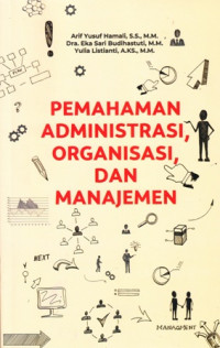 Pemahaman Administrasi, Organisasi, dan Manajemen