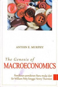 The Genesis of Macroeconomics: Pemikiran-Pemikiran Baru Mulai Dari Sir William Petty Hingga Henry Thornton