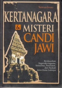 Kertanagara Dan Misteri Candi Jawi: Berdasarkan Nagarakertagama, Sutasoma, Pararaton, Dan Naskah Jawa Kuna Lainnya