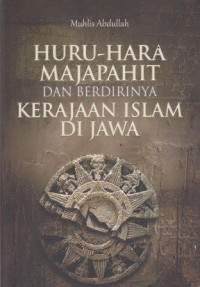 Huru-Hara Majapahit Dan Berdirinya Kerajaan Islam Di Jawa