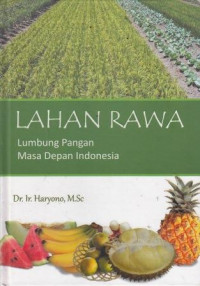 Lahan Rawa: Lumbung Pangan Masa Depan Indonesia