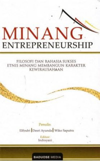 Minang Entrepreneurship: Filosofi Dan Rahasia Sukses Etnis Minang Membangun Karakter Kewirausahaan